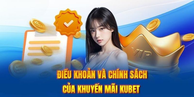 Quy định bạn cần nắm khi hưởng khuyến mãi Kubet