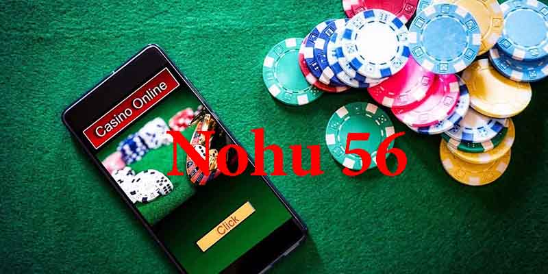 NOHU 56 - Nhà Cái Uy Tín Chuyên Nghiệp Đáng Trải Nghiệm