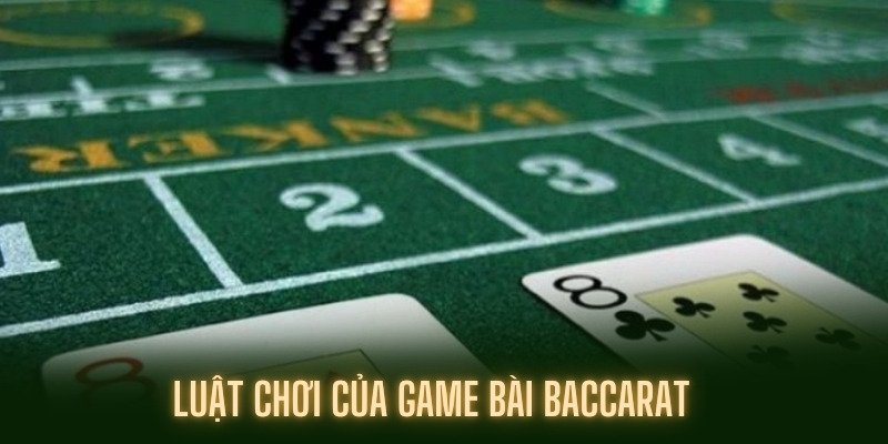 Luật chơi Baccarat là gì?