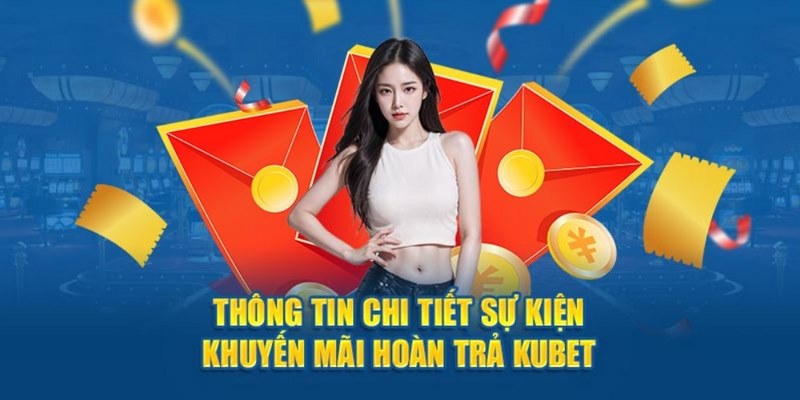 Khuyến Mãi Hoàn Trả Kubet Áp Dụng Giá Trị Cho Mọi Sản Phẩm