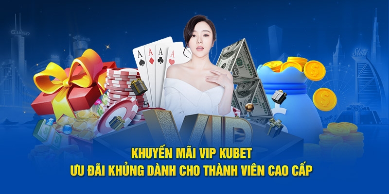 Cập nhật các sự kiện khuyến mãi không giới hạn Kubet 