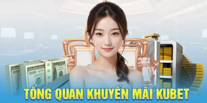 Khuyến Mãi Không Giới Hạn Kubet Siêu Hấp Dẫn Năm 2024