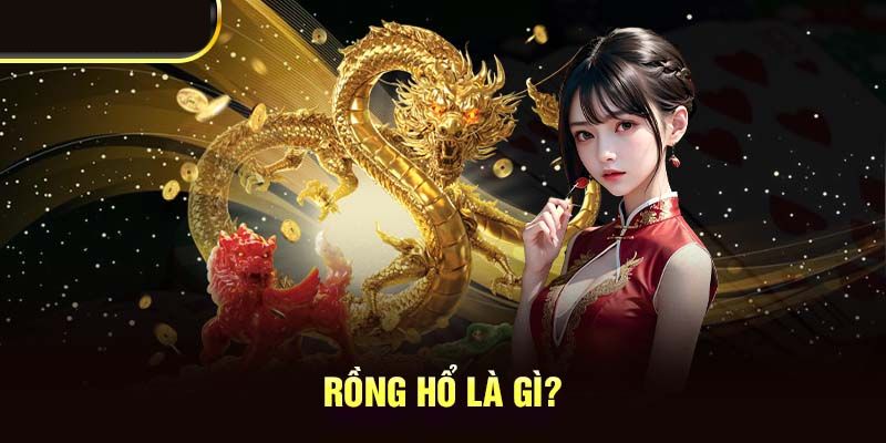 Rồng Hổ Là Gì? Kỹ Thuật Soi Cầu Rồng Hổ Tiền Về Như Nước